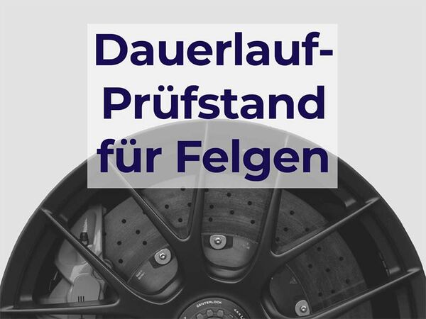 Eine Autofelge mit den Worten "Dauerlaufprüfstand für Felgen"